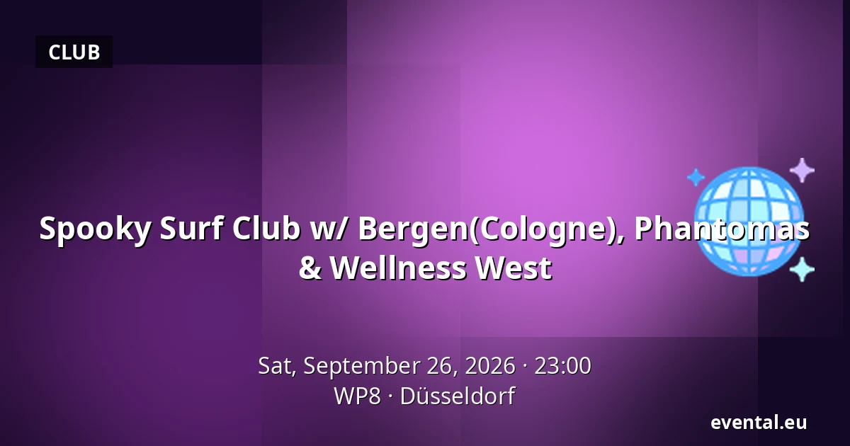 Spooky Surf Club w/ Bergen(Cologne), Phantomas & Wellness West — WP8, Düsseldorf