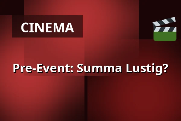 Pre-Event: Summa Lustig? — URANIA CEENEMA, Vienna