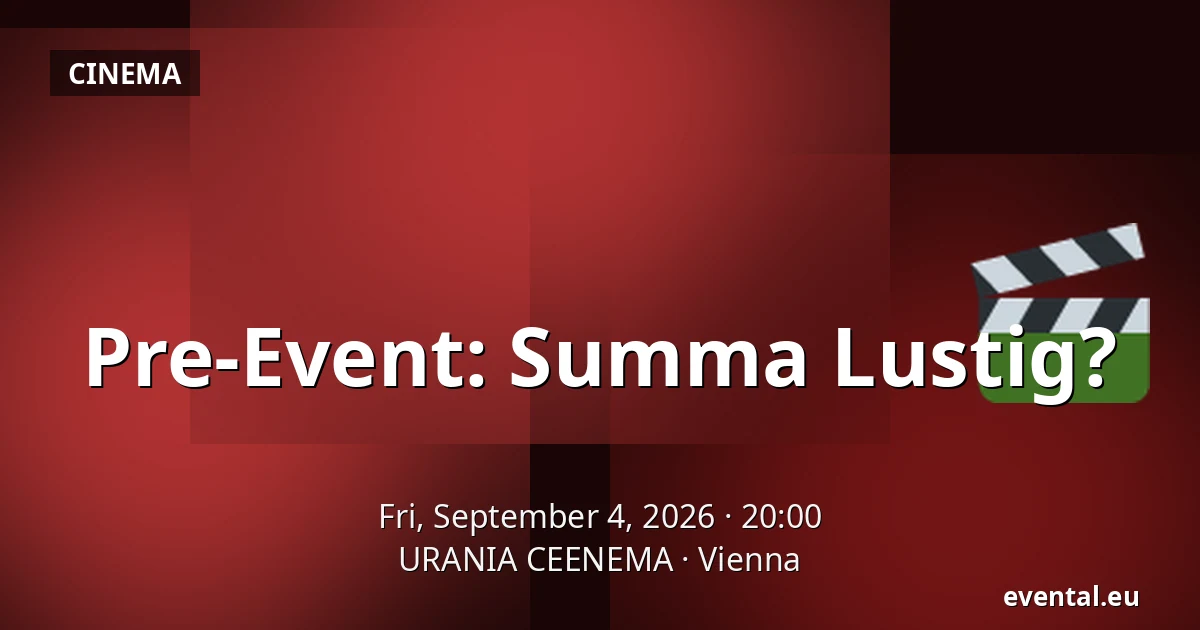 Pre-Event: Summa Lustig? — URANIA CEENEMA, Vienna