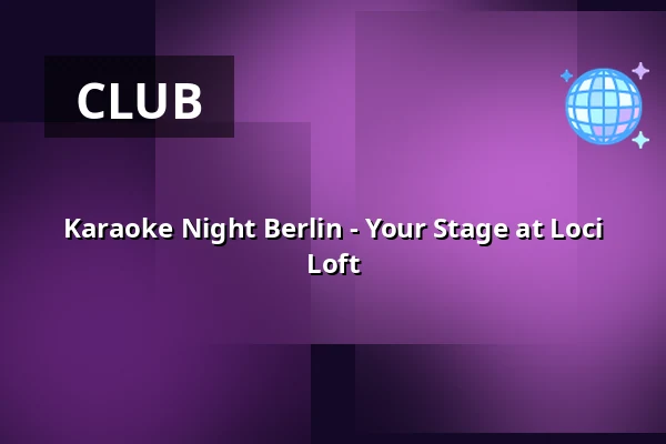 Karaoke Night Berlin - Your Stage at Loci Loft — Loci Loft, Berlin