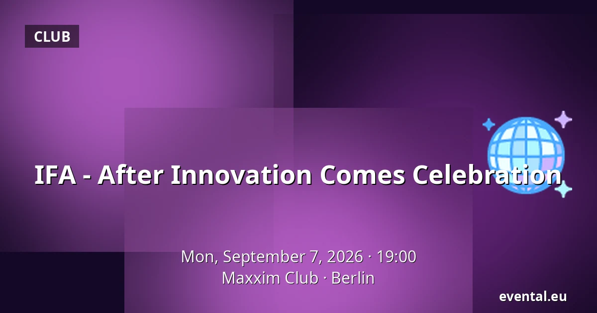 IFA - After Innovation Comes Celebration — Maxxim Club, Berlin