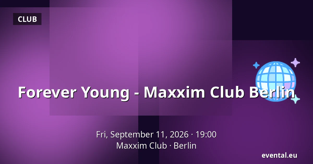 Forever Young - Maxxim Club Berlin — Maxxim Club, Berlin