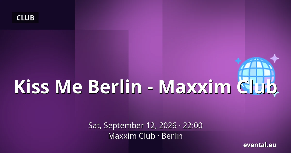 Kiss Me Berlin - Maxxim Club — Maxxim Club, Berlin