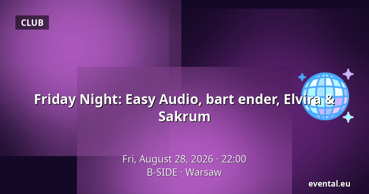 Friday Night: Easy Audio, bart ender, Elvira & Sakrum — B-SIDE, Warsaw