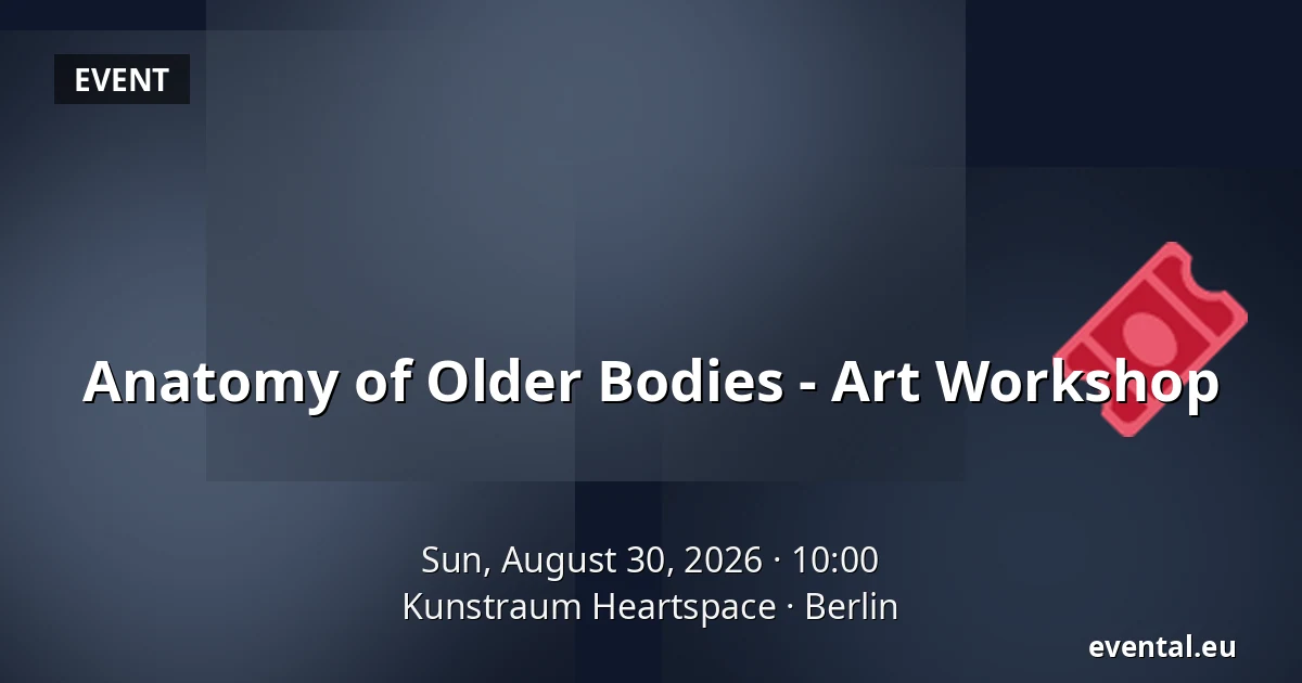 Anatomy of Older Bodies - Art Workshop — Kunstraum Heartspace, Berlin