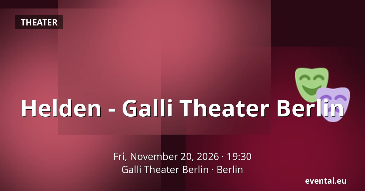 Helden - Galli Theater Berlin — Galli Theater Berlin, Berlin