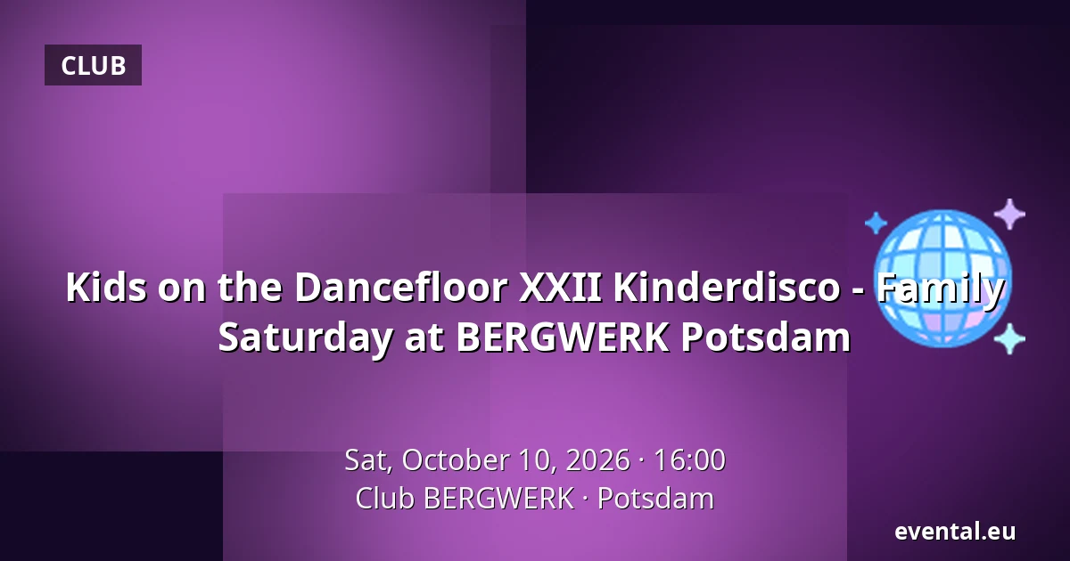 Kids on the Dancefloor XXII Kinderdisco - Family Saturday at BERGWERK Potsdam — Club BERGWERK, Potsdam