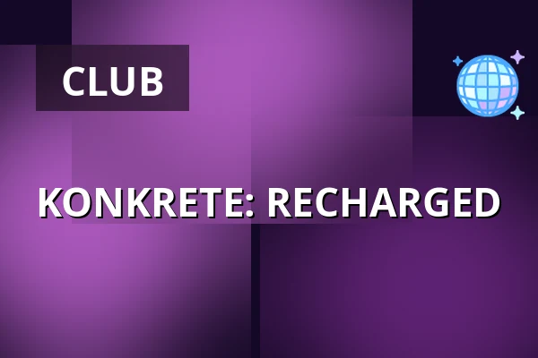 KONKRETE: RECHARGED — Elfer Club, Frankfurt