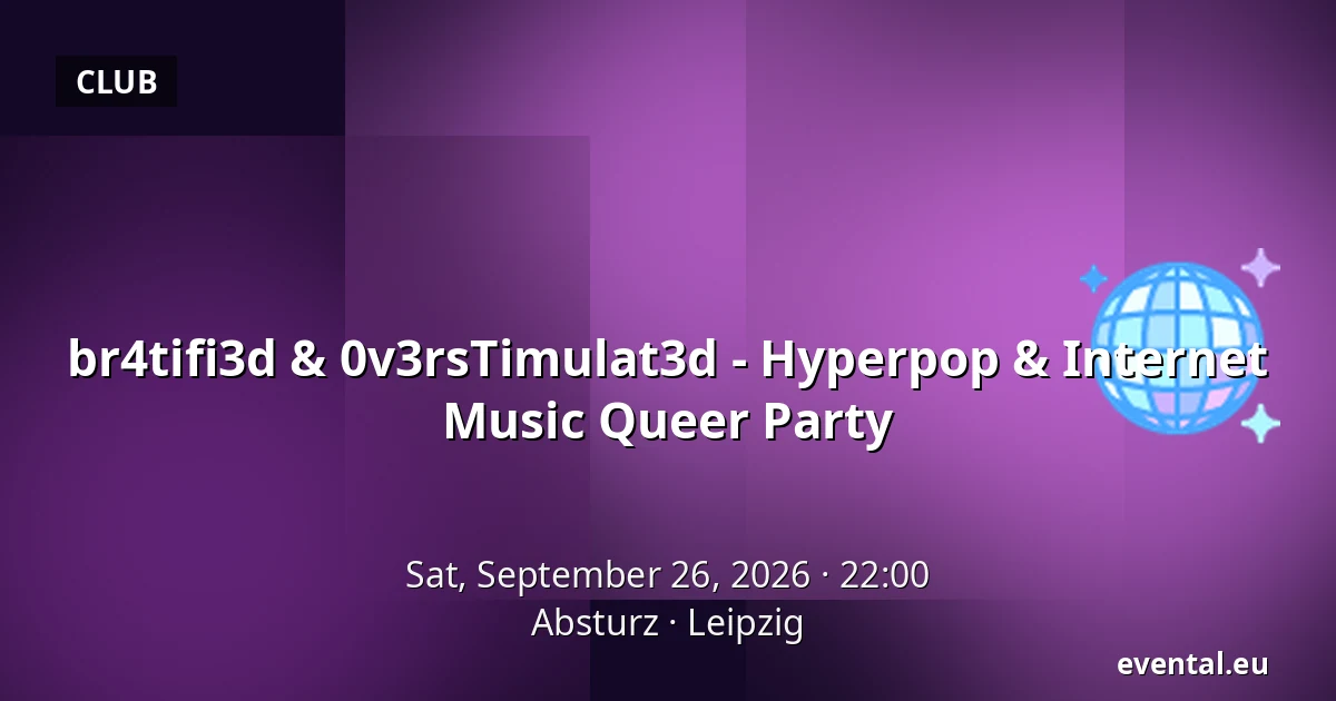 br4tifi3d & 0v3rsTimulat3d - Hyperpop & Internet Music Queer Party — Absturz, Leipzig