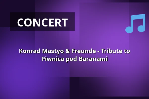 Konrad Mastyo & Freunde - Tribute to Piwnica pod Baranami — Europolis.Haus, Cologne