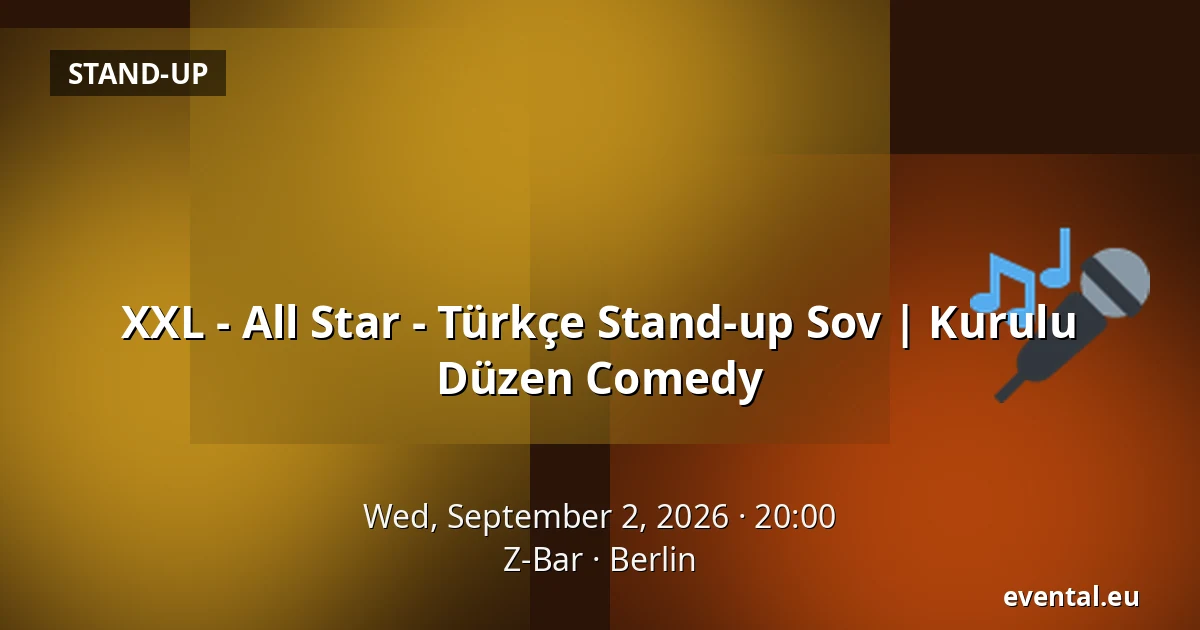 XXL - All Star - Türkçe Stand-up Sov | Kurulu Düzen Comedy — Z-Bar, Berlin