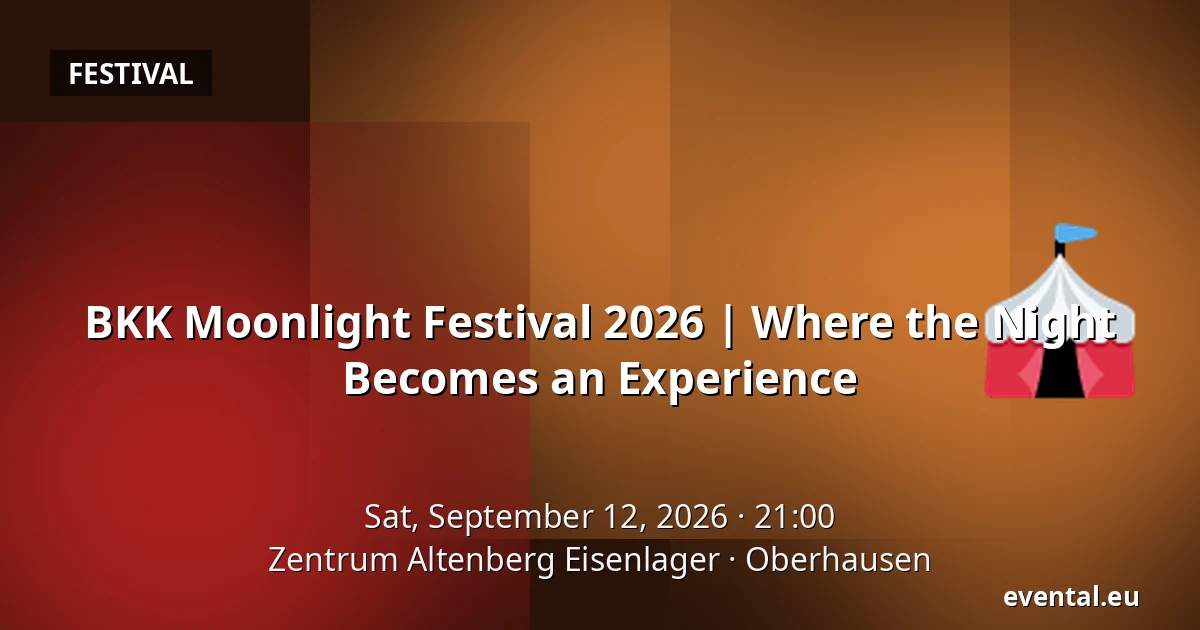 BKK Moonlight Festival 2026 | Where the Night Becomes an Experience — Zentrum Altenberg Eisenlager, Oberhausen
