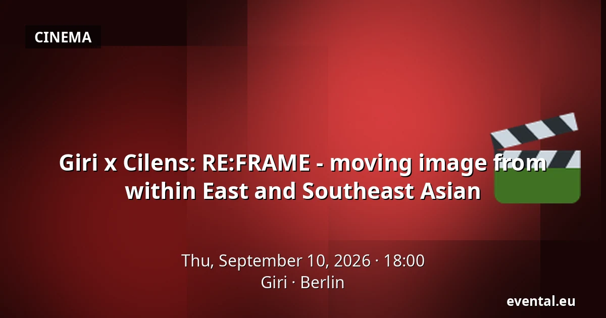 Giri x Cilens: RE:FRAME - moving image from within East and Southeast Asian — Giri, Berlin