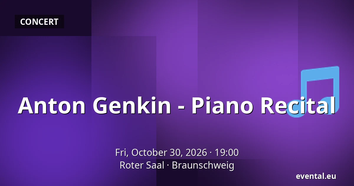 Anton Genkin - Piano Recital — Roter Saal, Braunschweig