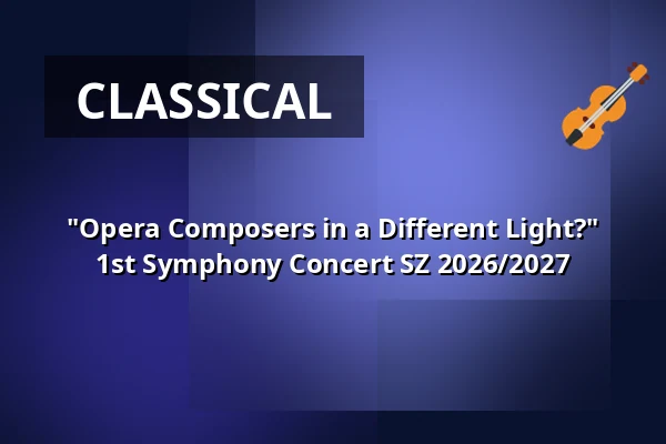 "Opera Composers in a Different Light?" 1st Symphony Concert SZ 2026/2027 — Kulturhaus Böhlen, Böhlen