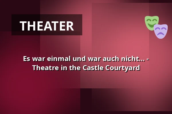 Es war einmal und war auch nicht... - Theatre in the Castle Courtyard — Jagdschloss Grunewald, Berlin