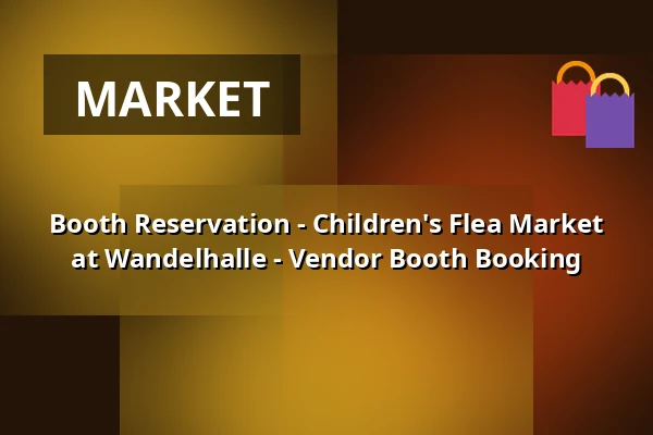 Booth Reservation - Children's Flea Market at Wandelhalle - Vendor Booth Booking — Wandelhalle Bad Zwischenahn, Bad Zwischenahn