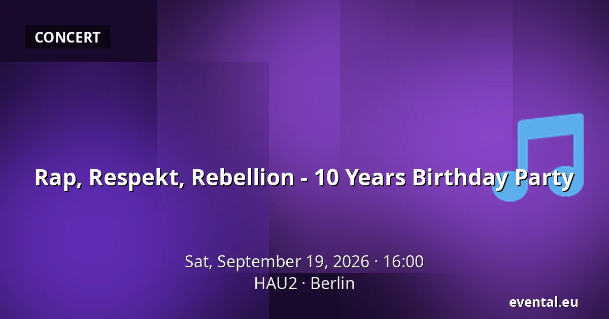 Rap, Respekt, Rebellion - 10 Years Birthday Party — HAU2, Berlin