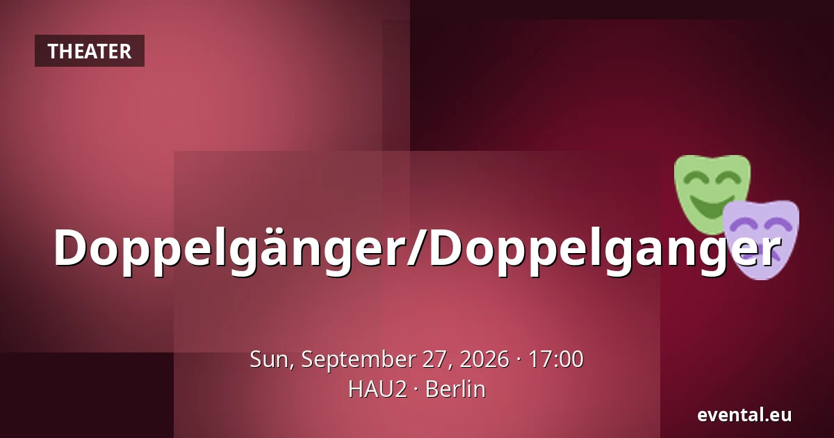 Doppelgänger/Doppelganger — HAU2, Berlin