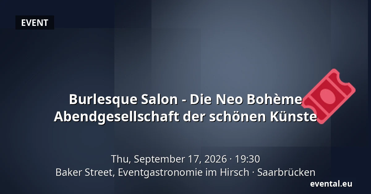 Burlesque Salon - Die Neo Bohème Abendgesellschaft der schönen Künste — Baker Street, Eventgastronomie im Hirsch, Saarbrücken