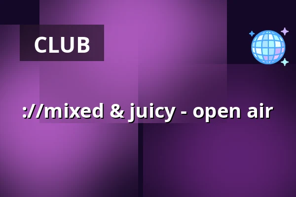 ://mixed & juicy - open air — ://about blank, Berlin