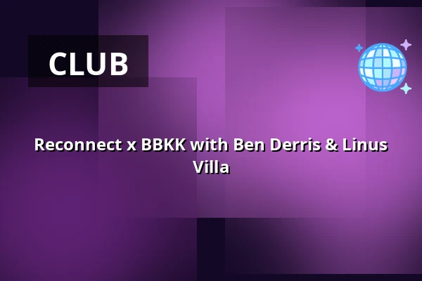 Reconnect x BBKK with Ben Derris & Linus Villa — elipamanoke, Leipzig