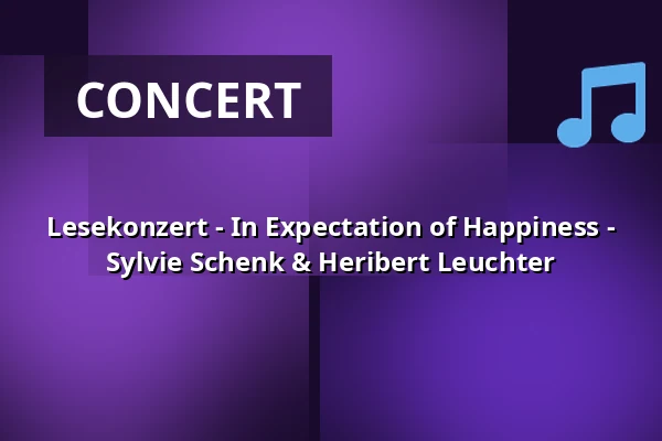 Lesekonzert - In Expectation of Happiness - Sylvie Schenk & Heribert Leuchter — Burg Frankenberg - Dachgeschoss, Aachen