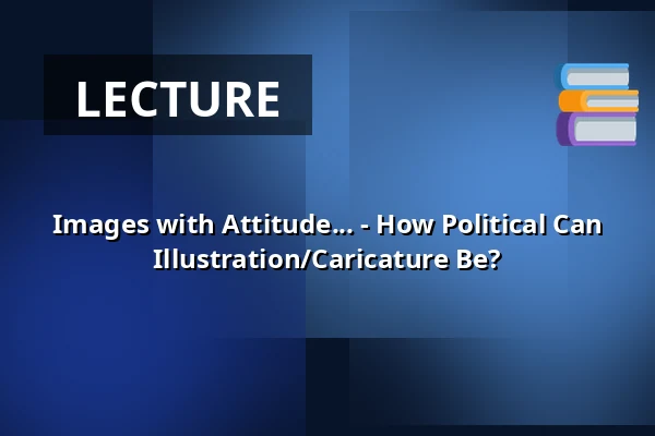 Images with Attitude... - How Political Can Illustration/Caricature Be? — Festival der Illustration, Oldenburg