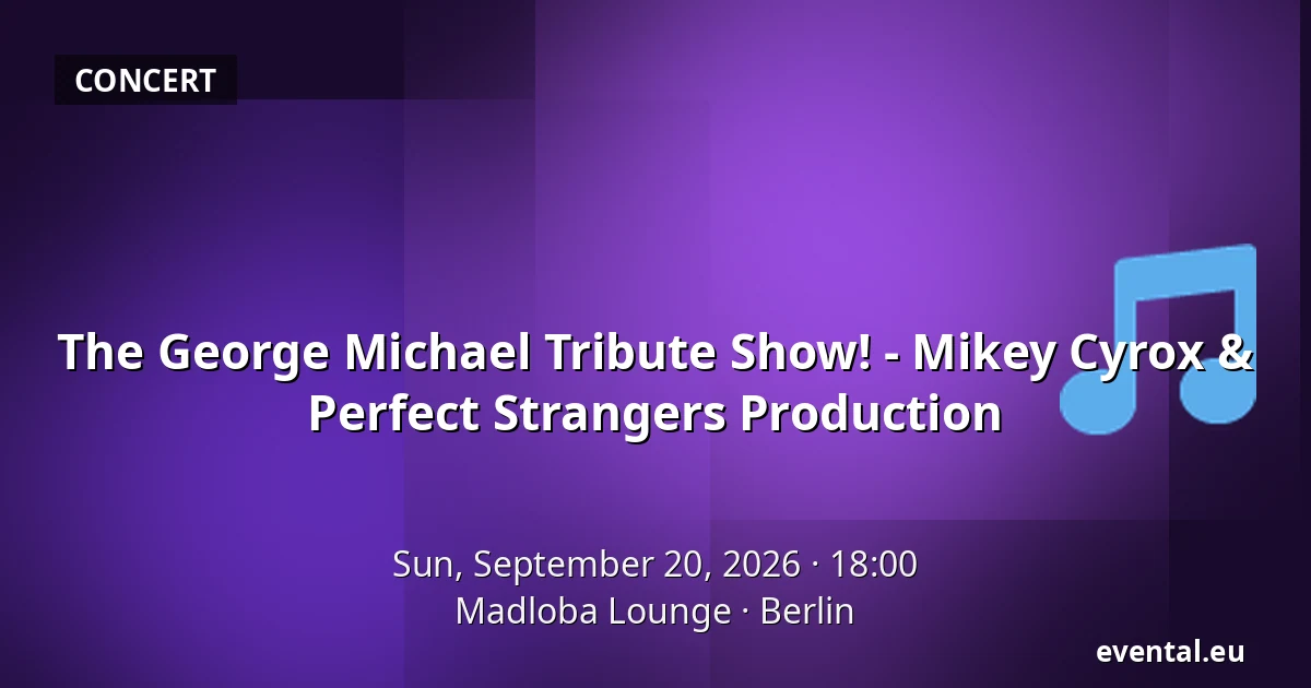 The George Michael Tribute Show! - Mikey Cyrox & Perfect Strangers Production — Madloba Lounge, Berlin