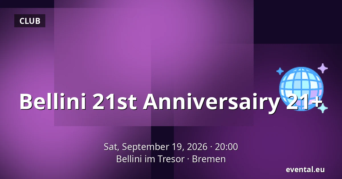 Bellini 21st Anniversairy 21+ — Bellini im Tresor, Bremen
