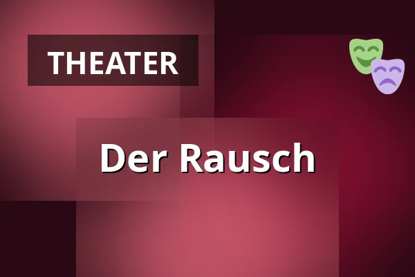 Der Rausch — Theater an der Kö, Düsseldorf