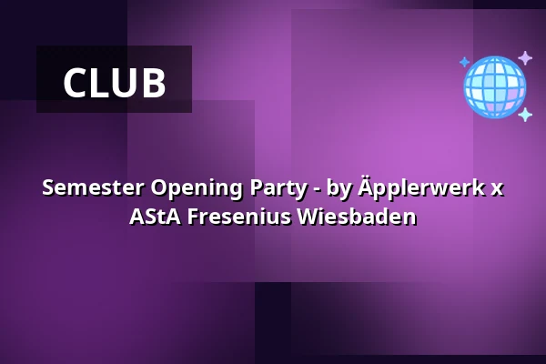 Semester Opening Party - by Äpplerwerk x AStA Fresenius Wiesbaden — WiClub (ehemalig Badhaus Club), Wiesbaden