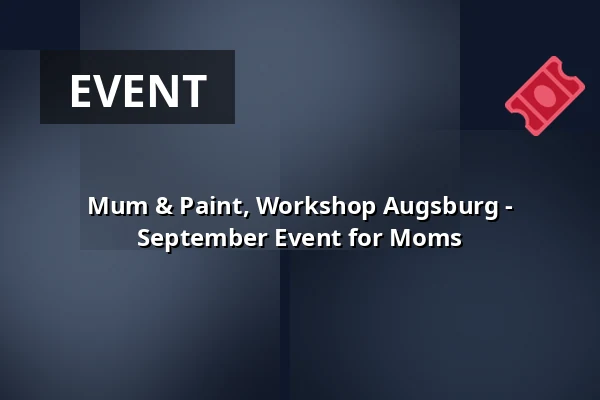 Mum & Paint, Workshop Augsburg - September Event for Moms — Nude Food, Augsburg