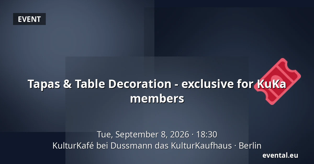 Tapas & Table Decoration - exclusive for KuKa members — KulturKafé bei Dussmann das KulturKaufhaus, Berlin