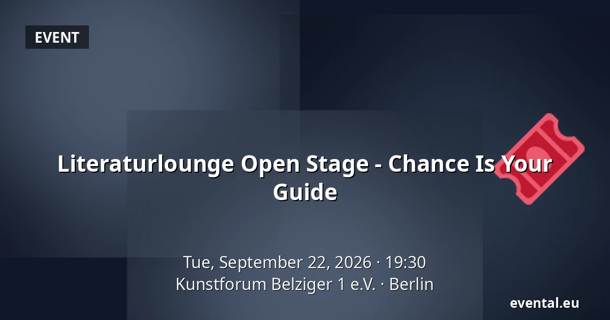 Literaturlounge Open Stage - Chance Is Your Guide — Kunstforum Belziger 1 e.V., Berlin