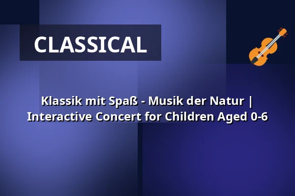 Klassik mit Spaß - Musik der Natur | Interactive Concert for Children Aged 0-6 — Dreikönigsgemeinde, Frankfurt