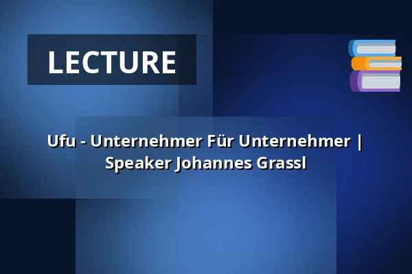 Ufu - Unternehmer Für Unternehmer | Speaker Johannes Grassl — Chemnitzer Hof, Chemnitz