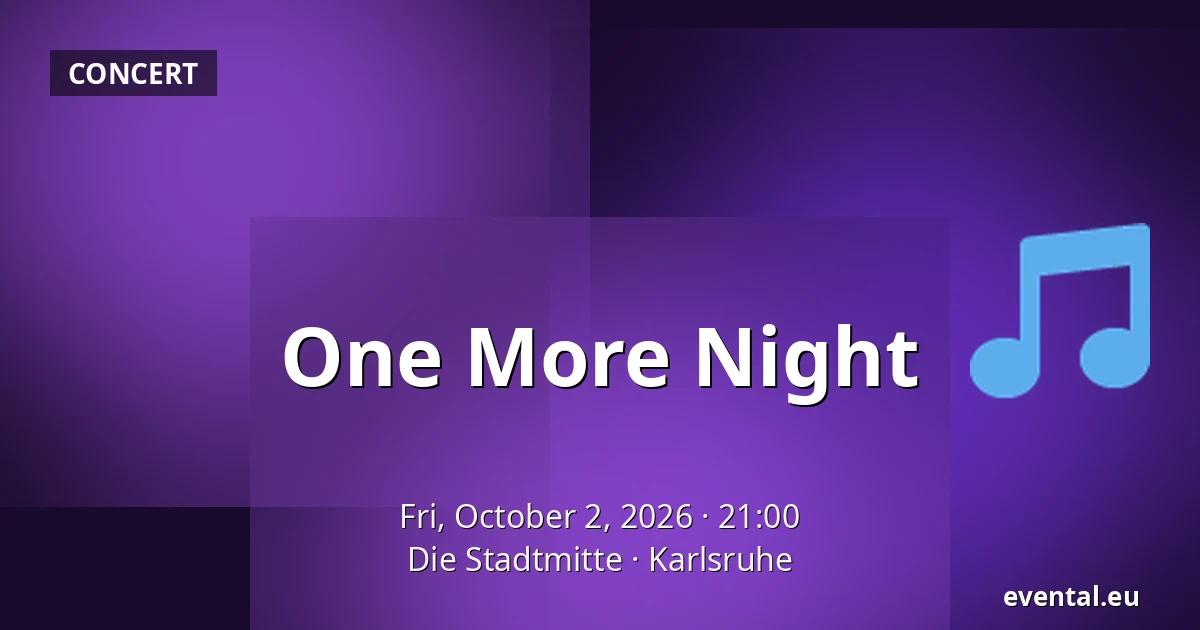 One More Night — Die Stadtmitte, Karlsruhe