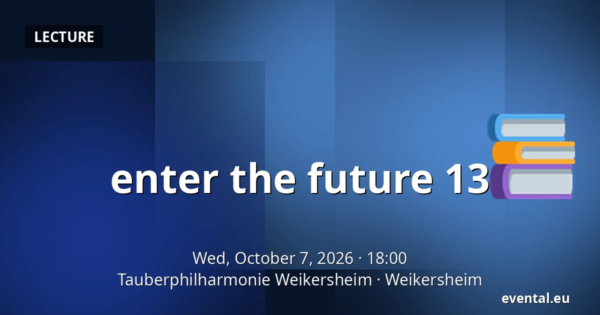 enter the future 13 — Tauberphilharmonie Weikersheim, Weikersheim