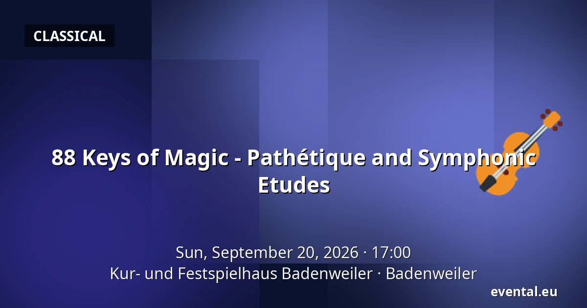 88 Keys of Magic - Pathétique and Symphonic Etudes — Kur- und Festspielhaus Badenweiler, Badenweiler