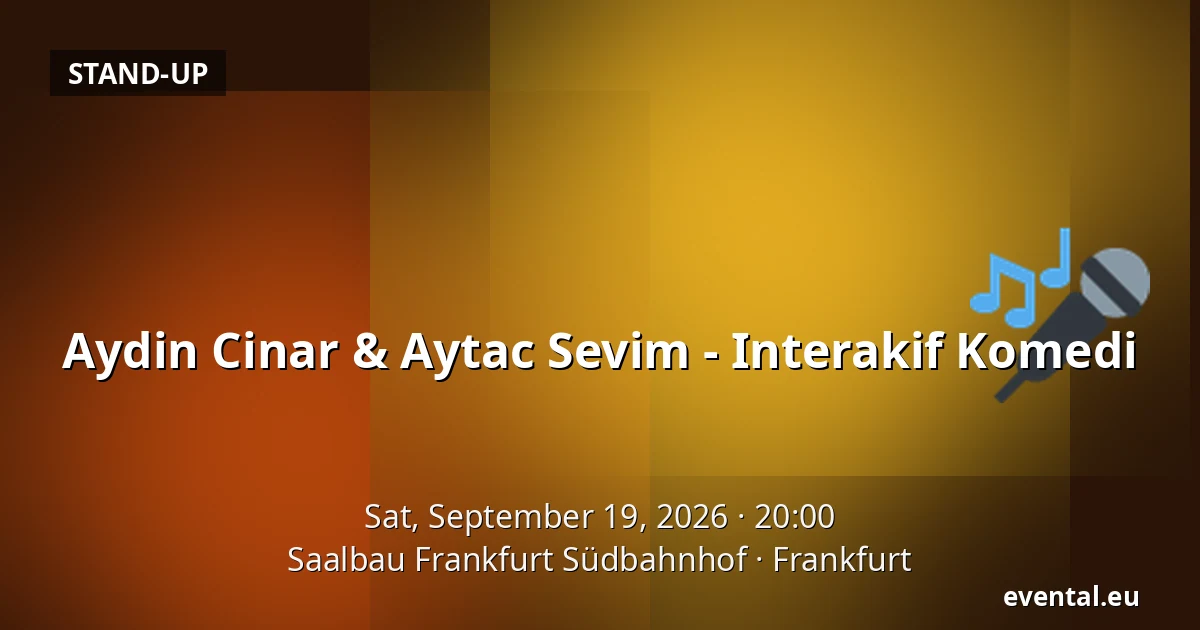 Aydin Cinar & Aytac Sevim - Interakif Komedi — Saalbau Frankfurt Südbahnhof, Frankfurt