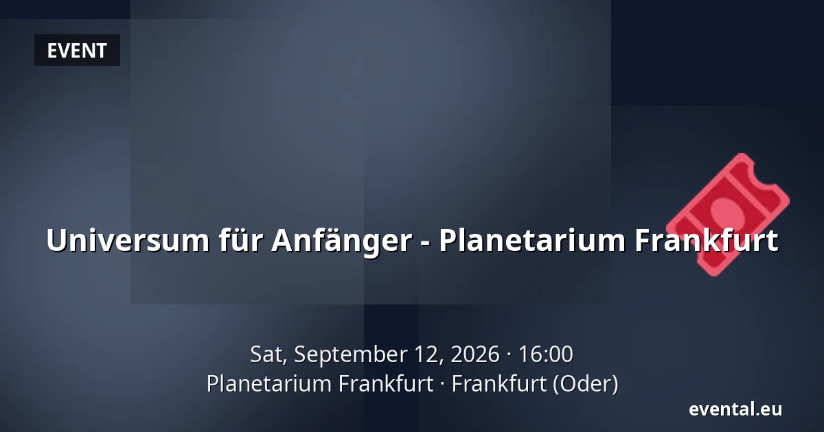 Universum für Anfänger - Planetarium Frankfurt — Planetarium Frankfurt, Frankfurt (Oder)