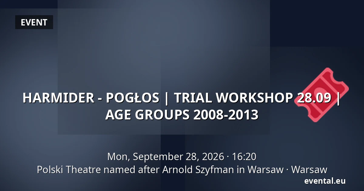 HARMIDER - POGŁOS | TRIAL WORKSHOP 28.09 | AGE GROUPS 2008-2013 — Polski Theatre named after Arnold Szyfman in Warsaw, Warsaw