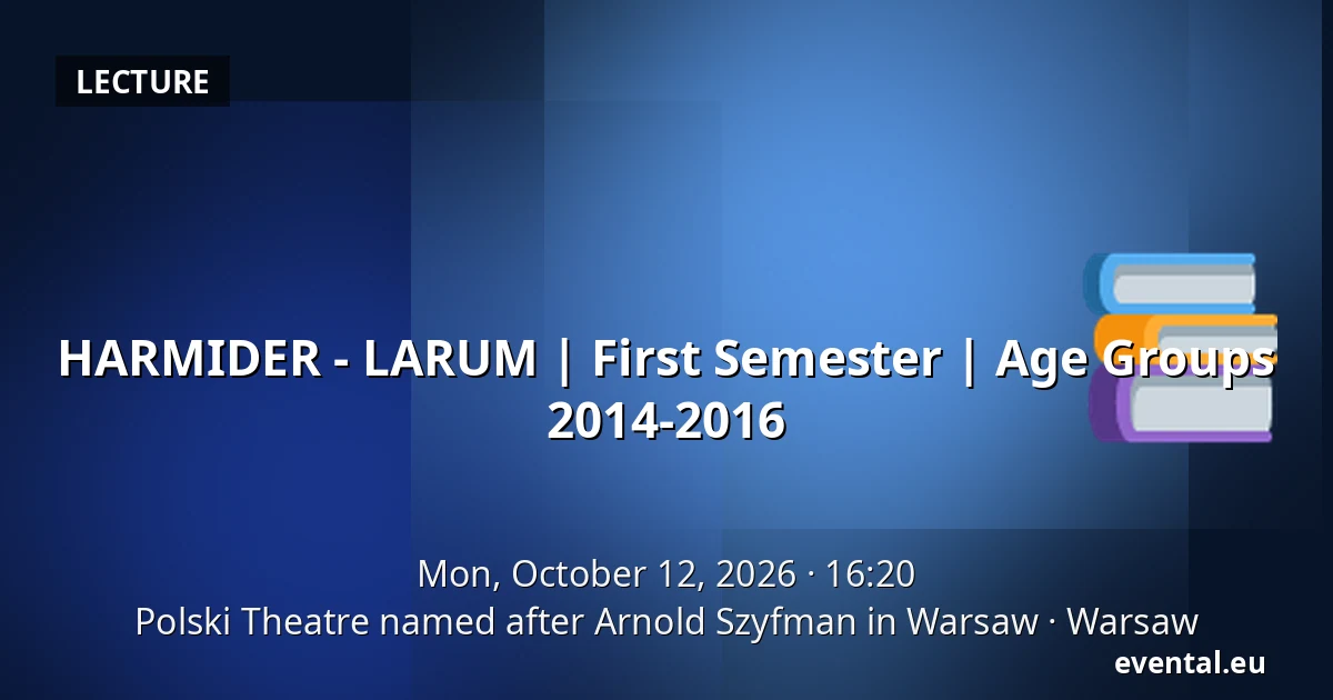 HARMIDER - LARUM | First Semester | Age Groups 2014-2016 — Polski Theatre named after Arnold Szyfman in Warsaw, Warsaw