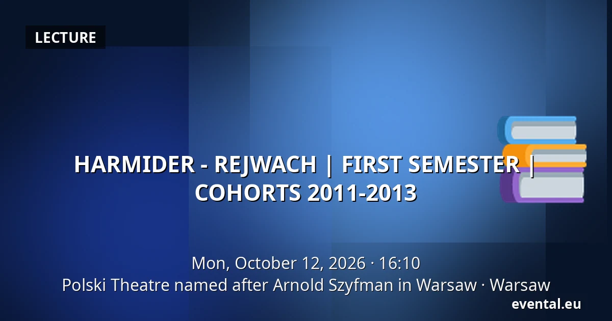 HARMIDER - REJWACH | FIRST SEMESTER | COHORTS 2011-2013 — Polski Theatre named after Arnold Szyfman in Warsaw, Warsaw