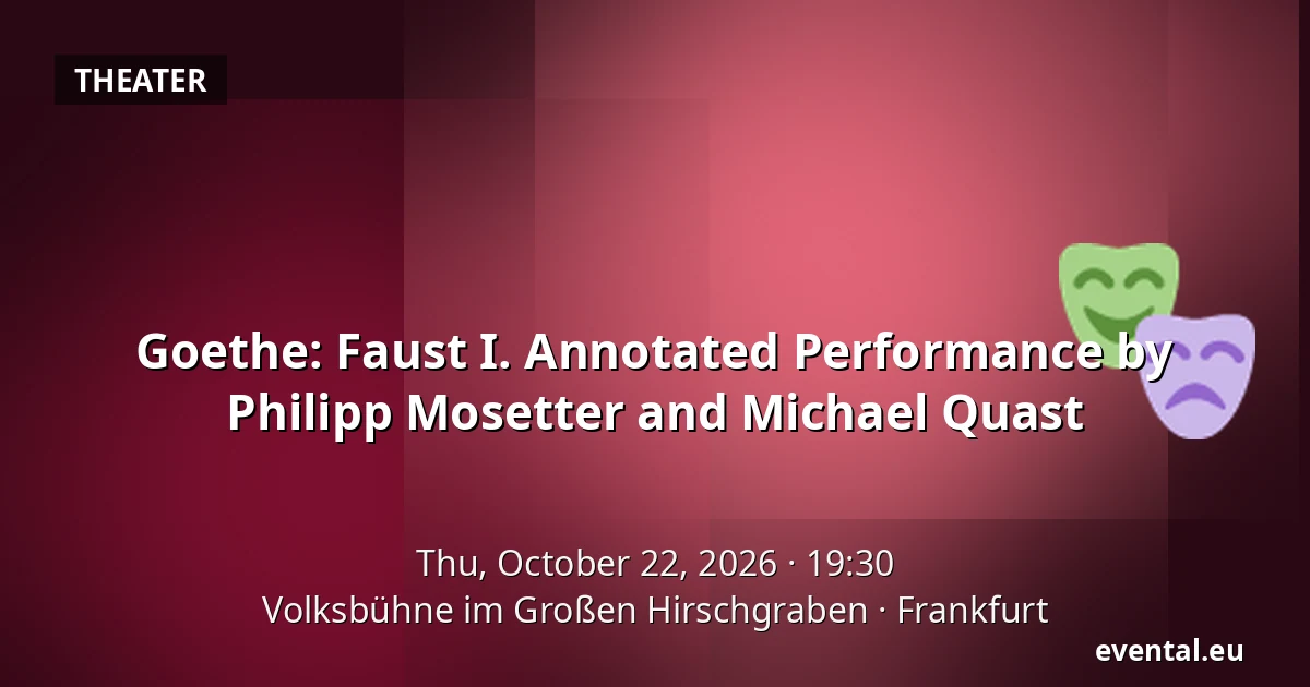 Goethe: Faust I. Annotated Performance by Philipp Mosetter and Michael Quast — Volksbühne im Großen Hirschgraben, Frankfurt