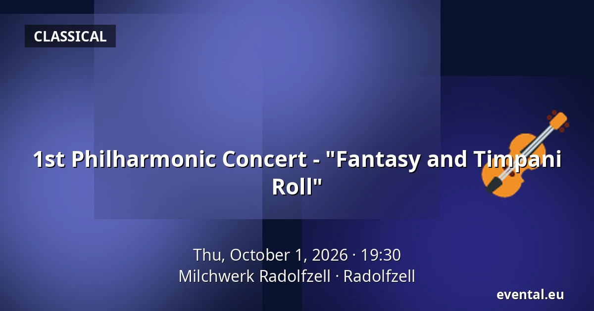 1st Philharmonic Concert - "Fantasy and Timpani Roll" — Milchwerk Radolfzell, Radolfzell