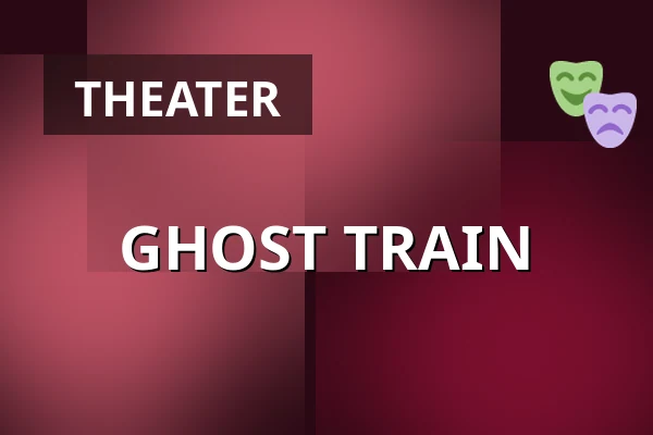 GHOST TRAIN — Societaetstheater, Dresden