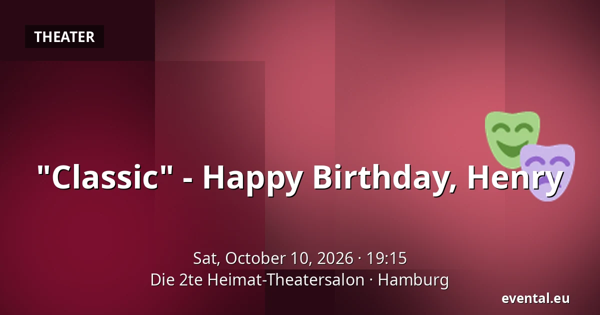 "Classic" - Happy Birthday, Henry — Die 2te Heimat-Theatersalon, Hamburg