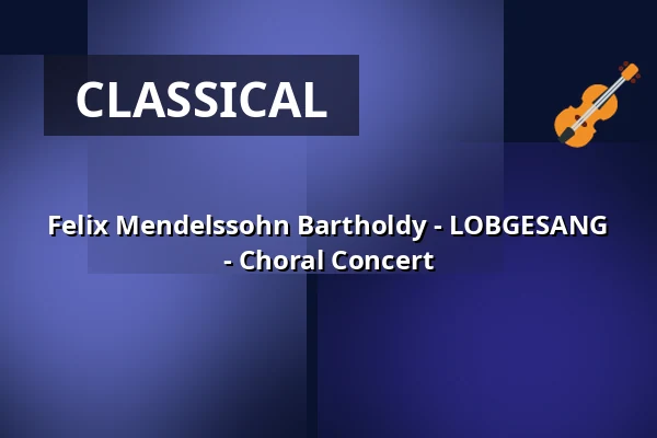 Felix Mendelssohn Bartholdy - LOBGESANG - Choral Concert — Kurhaus Baden-Baden, Baden-Baden